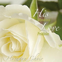 His Wondrous Love Proclaim - The Hosanna Choir